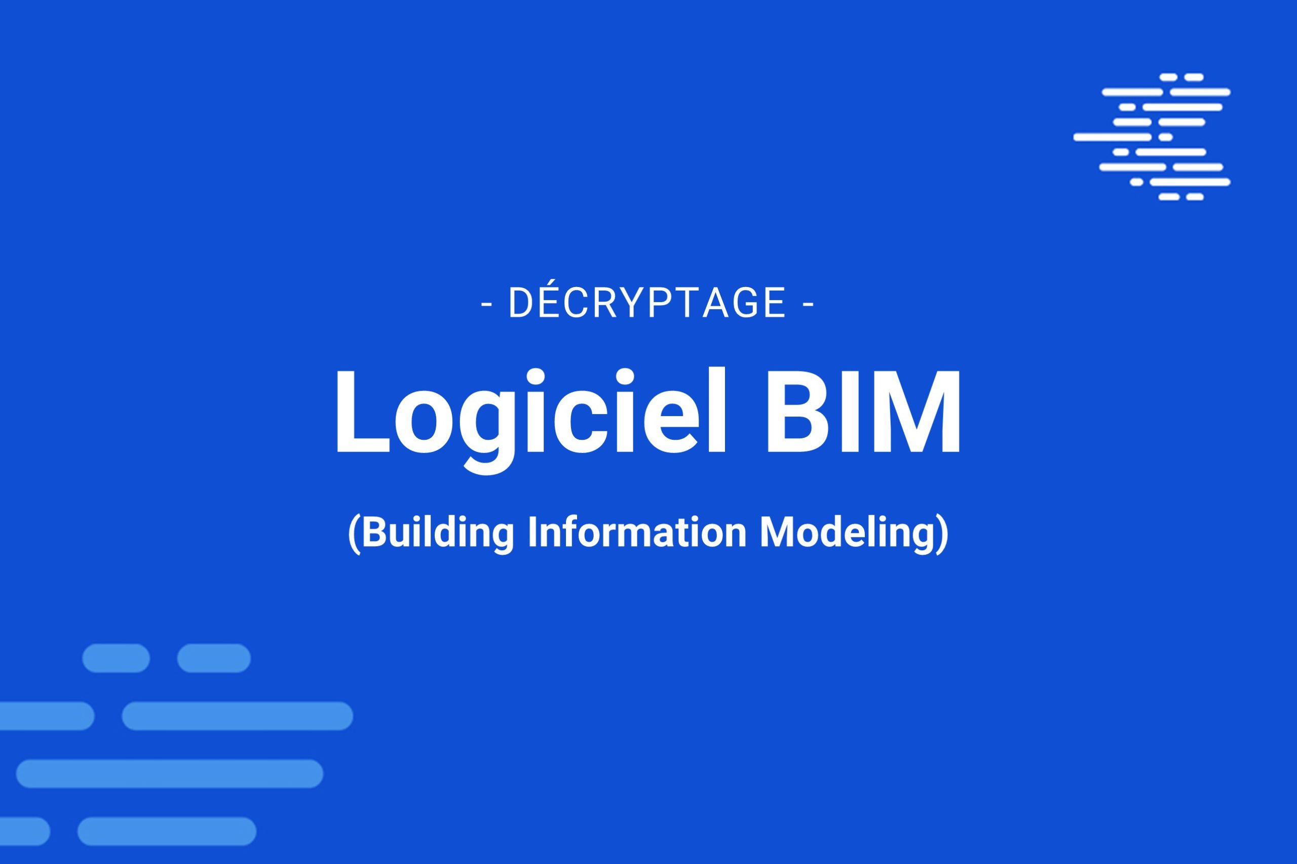 Logiciel BIM (Building Information Modeling) : comment le choisir