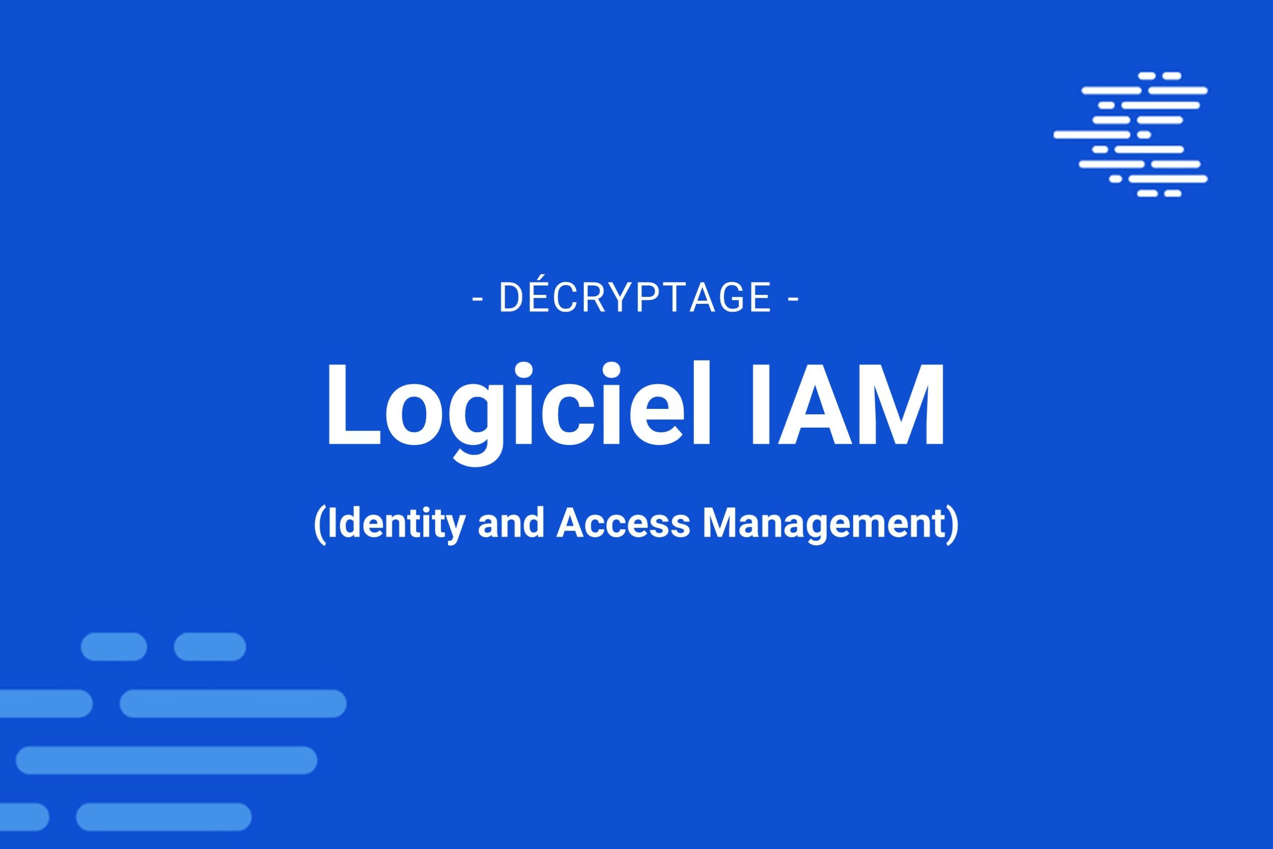 Logiciel IAM (Identity and Access Management) comment choisir